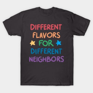 Different Flavors for Different Neighbors T-Shirt